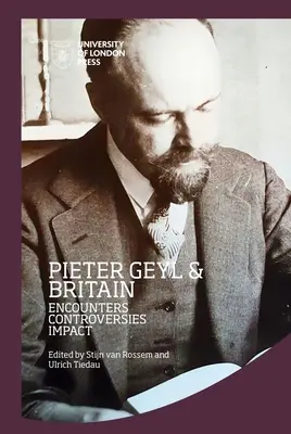 Pieter Geyl et la Grande-Bretagne : Rencontres, controverses, impact - Pieter Geyl and Britain: Encounters, Controversies, Impact