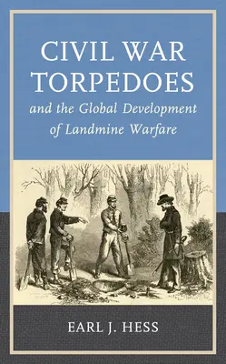 Les torpilles de la guerre de Sécession et le développement mondial de la guerre des mines terrestres - Civil War Torpedoes and the Global Development of Landmine Warfare