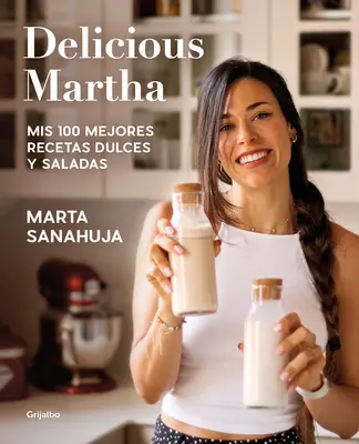 Delicious Martha. MIS 100 Mejores Recetas Dulces Y Saladas / Delicious Martha. M Y 100 meilleures recettes sucrées et salées - Delicious Martha. MIS 100 Mejores Recetas Dulces Y Saladas / Delicious Martha. M Y 100 Best Sweet and Savory Recipes