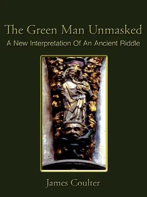 L'homme vert démasqué : Une nouvelle interprétation d'une ancienne énigme - The Green Man Unmasked: A New Interpretation of an Ancient Riddle