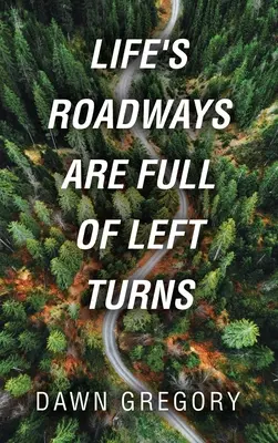Les routes de la vie sont pleines de virages à gauche - Life's Roadways Are Full of Left Turns