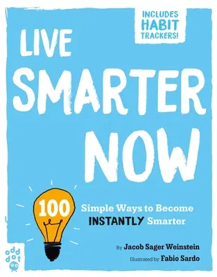 Live Smarter Now : 100 façons simples de devenir instantanément plus intelligent - Live Smarter Now: 100 Simple Ways to Become Instantly Smarter