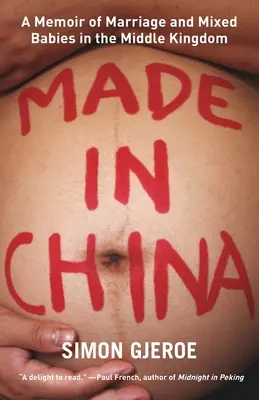 Made in China : Mémoires d'un mariage et de bébés mixtes dans l'Empire du Milieu - Made in China: A Memoir of Marriage and Mixed Babies in the Middle Kingdom