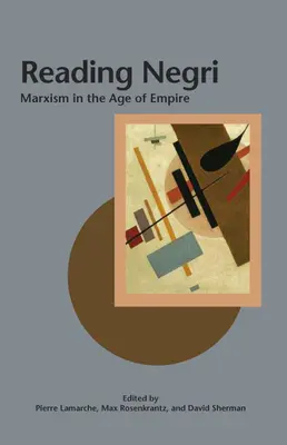 Lire Negri : Le marxisme à l'ère de l'empire - Reading Negri: Marxism in the Age of Empire