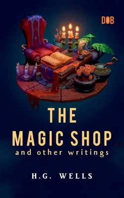 Le magasin de magie et autres écrits - The Magic Shop And Other Writings