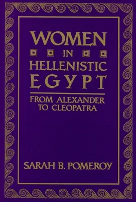 Les femmes dans l'Égypte hellénistique : D'Alexandre à Cléopâtre - Women in Hellenistic Egypt: From Alexander to Cleopatra