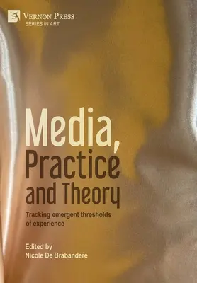 Médias, pratique et théorie : Traquer les seuils d'expérience émergents - Media, Practice and Theory: Tracking emergent thresholds of experience