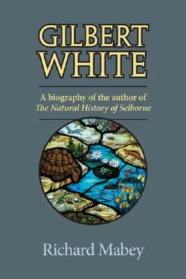 Gilbert White : Biographie de l'auteur de l'histoire naturelle de Selborne - Gilbert White: A Biography of the Author of the Natural History of Selborne