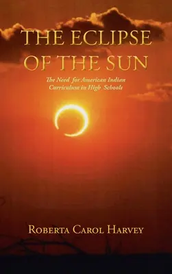 L'éclipse du soleil : La nécessité d'un programme d'études sur les Indiens d'Amérique dans les écoles secondaires - The Eclipse of the Sun: The Need for American Indian Curriculum in High Schools