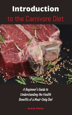 Introduction au régime carnivore : Un guide du débutant pour comprendre les avantages pour la santé d'un régime exclusivement carné - Introduction to the Carnivore Diet: A Beginner's Guide to Understanding the Health Benefits of a Meat Only Diet