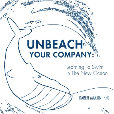 Débarrassez votre entreprise de sa plage : Apprendre à nager dans le nouvel océan - Unbeach Your Company: Learning to Swim in the New Ocean