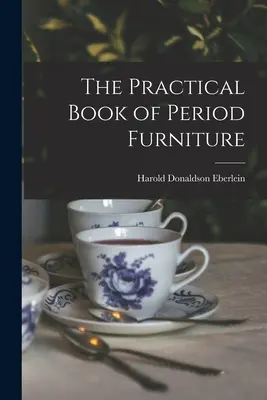 Le livre pratique du mobilier d'époque - The Practical Book of Period Furniture