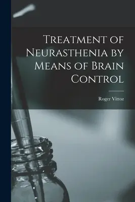Traitement de la neurasthénie par la rééducation du contrôle cérébral - Treatment of Neurasthenia by Means of Brain Control