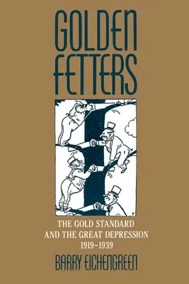 Les entraves en or : L'étalon-or et la Grande Dépression, 1919-1939 - Golden Fetters: The Gold Standard and the Great Depression, 1919-1939