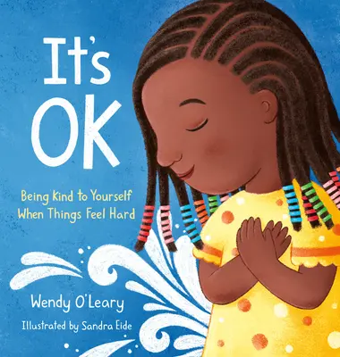 It's Ok : Being Kind to Yourself When Things Feel Hard (C'est bon : être gentil avec soi-même quand les choses sont difficiles) - It's Ok: Being Kind to Yourself When Things Feel Hard