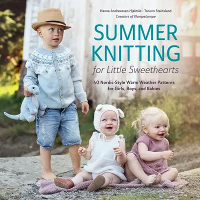 Tricot d'été pour les petits chéris : 40 modèles nordiques pour les filles, les garçons et les bébés. - Summer Knitting for Little Sweethearts: 40 Nordic-Style Warm Weather Patterns for Girls, Boys, and Babies