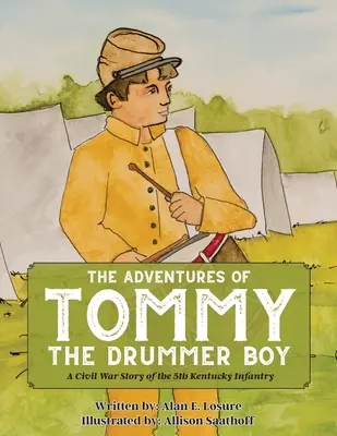 Les aventures de Tommy le tambourinaire : Une histoire de la guerre civile du 5e régiment d'infanterie du Kentucky - The Adventures of Tommy the Drummer Boy: A Civil War Story of the 5th Kentucky Infantry
