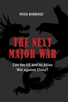 La prochaine grande guerre : les États-Unis et leurs alliés peuvent-ils gagner contre la Chine ? - The Next Major War: Can the US and its Allies Win Against China?