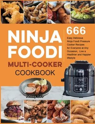 Ninja Foodi Multi-Cooker Cookbook : 666 recettes faciles et délicieuses pour tout le monde en toute occasion, pour une vie plus saine et plus heureuse. - Ninja Foodi Multi-Cooker Cookbook: 666 Easy Delicious Ninja Foodi Pressure Cooker Recipes for Everyone at Any Occasion, Live a Healthier and Happier l