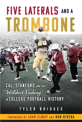 Cinq latéraux et un trombone : Cal, Stanford et la fin la plus folle de l'histoire du football universitaire - Five Laterals and a Trombone: Cal, Stanford, and the Wildest Finish in College Football History