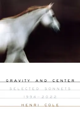 Gravity and Center : Sonnets choisis, 1994-2022 - Gravity and Center: Selected Sonnets, 1994-2022