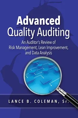 Audit de qualité avancé : L'examen de la gestion des risques, de l'amélioration sans gaspillage et de l'analyse des données par un auditeur - Advanced Quality Auditing: An Auditor's Review of Risk Management, Lean Improvement, and Data Analysis