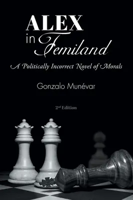 Alex au pays des femmes : Un roman de mœurs politiquement incorrect - Alex in Femiland: A Politically Incorrect Novel of Morals