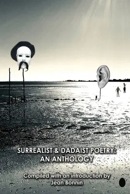 Poésie surréaliste et dadaïste : Une anthologie - Surrealist and Dadaist Poetry: An Anthology