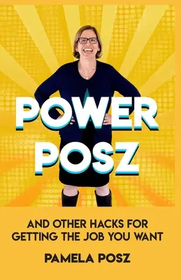 Power Posz : Et d'autres astuces pour décrocher le job que vous voulez - Power Posz: And Other Hacks for Getting the Job You Want