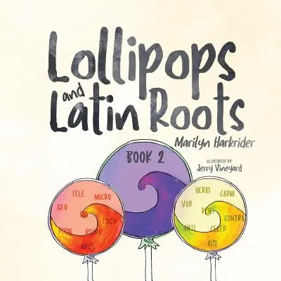 Sucettes et racines latines : Livre 2 de la série Le monde merveilleux des mots - Lollipops and Latin Roots: Book 2 in the Wonderful World of Words Series