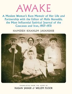 Éveillé : Les rares mémoires d'une femme musulmane sur sa vie et son partenariat avec l'éditeur de Molla Nasreddin, le plus influent des Sati. - Awake: A Moslem Woman's Rare Memoir of Her Life and Partnership with the Editor of Molla Nasreddin, the Most Influential Sati