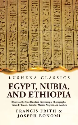L'Égypte, la Nubie et l'Éthiopie illustrées par cent photographies stéréoscopiques prises par Francis Frith pour MM. Negretti et Zambra - Egypt, Nubia, and Ethiopia Illustrated by One Hundred Stereoscopic Photographs, Taken by Francis Frith for Messrs. Negretti and Zambra