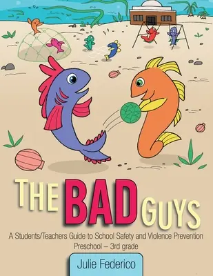 Les méchants : Guide de la sécurité et de la prévention de la violence à l'école à l'intention des élèves et des enseignants - The Bad Guys: A Students/Teachers Guide to School Safety and Violence Prevention