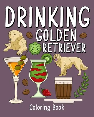 Livre de coloriage pour adultes : Livre de coloriage pour adultes, page de peinture d'animaux de zoo avec café et cocktail - Drinking Golden Retriever: Coloring Books for Adult, Zoo Animal Painting Page with Coffee and Cocktail