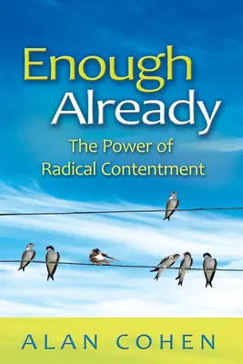 C'est déjà assez : Le pouvoir du contentement radical - Enough Already: The Power of Radical Contentment