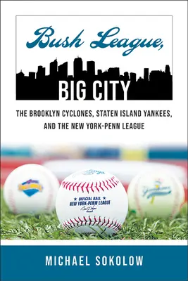 Bush League, Big City : Les Cyclones de Brooklyn, les Yankees de Staten Island et la New York-Penn League - Bush League, Big City: The Brooklyn Cyclones, Staten Island Yankees, and the New York-Penn League