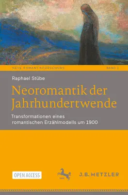 Neoromantik Der Jahrhundertwende : Transformationen Eines Romantischen Erzhlmodells Um 1900 - Neoromantik Der Jahrhundertwende: Transformationen Eines Romantischen Erzhlmodells Um 1900