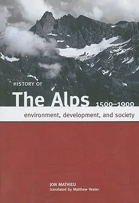 Histoire des Alpes, 1500 - 1900 : Environnement, développement et société - History of the Alps, 1500 - 1900: Environment, Development, and Society