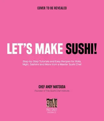 Préparons des sushis ! Des tutoriels étape par étape et des recettes essentielles pour les rouleaux, le Nigiri, le Sashimi et plus encore, par un maître chef sushi. - Let's Make Sushi!: Step-By-Step Tutorials and Essential Recipes for Rolls, Nigiri, Sashimi and More from a Master Sushi Chef