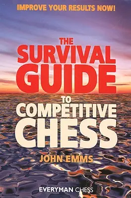 Guide de survie aux échecs de compétition : améliorez vos résultats dès maintenant ! - Survival Guide to Competitive Chess: Improve Your Results Now!