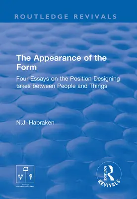 L'apparence de la forme : Quatre essais sur la position que prend le design entre les personnes et les choses - The Appearance of the Form: Four Essays on the Position Designing Takes Between People and Things