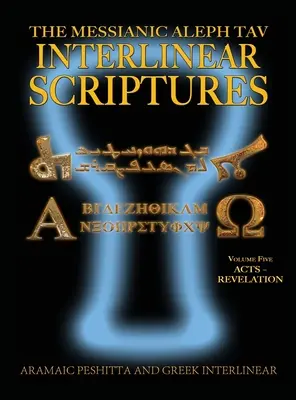 Messianic Aleph Tav Interlinear Scriptures (MATIS) Volume Five Acts-Revelation, Aramaic Peshitta-Greek-Hebrew-Phonetic Translation-English, Bold Black