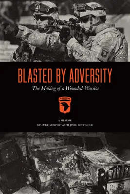 Blasted by Adversity : La formation d'un guerrier blessé - Blasted by Adversity: The Making of a Wounded Warrior