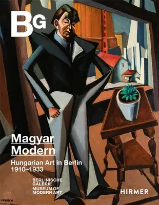 Magyar Modern : L'art hongrois à Berlin 1910-1933 - Magyar Modern: Hungarian Art in Berlin 1910-1933