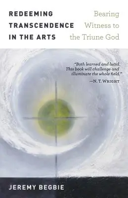 La transcendance rédemptrice dans les arts : témoigner du Dieu trinitaire - Redeeming Transcendence in the Arts: Bearing Witness to the Triune God