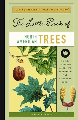 Le petit livre des arbres d'Amérique du Nord : Guide des arbres à feuilles persistantes et à feuilles caduques d'Amérique du Nord - The Little Book of North American Trees: A Guide to North America's Evergreen and Deciduous Trees