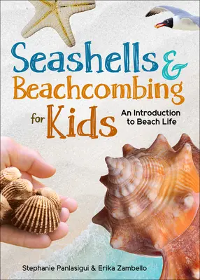 Les coquillages et l'exploration des plages pour les enfants : Une introduction à la vie sur les plages des côtes de l'Atlantique, du Golfe et du Pacifique - Seashells & Beachcombing for Kids: An Introduction to Beach Life of the Atlantic, Gulf, and Pacific Coasts