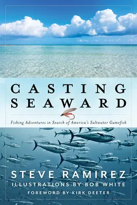 Casting Seaward : Aventures de pêche à la recherche du gibier d'eau salée d'Amérique - Casting Seaward: Fishing Adventures in Search of America's Saltwater Gamefish