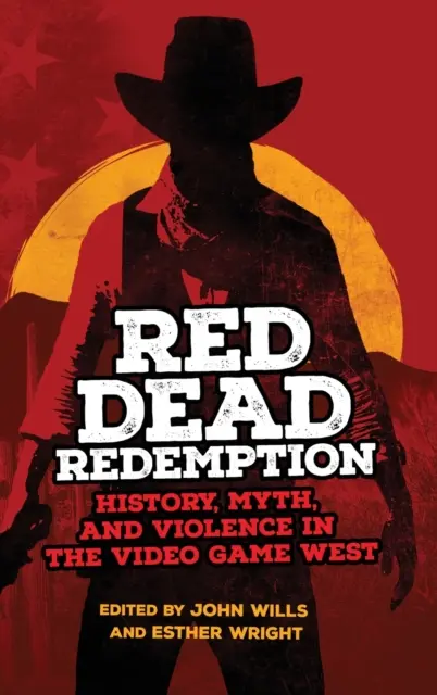 Red Dead Redemption : Histoire, mythe et violence dans l'Ouest du jeu vidéo Volume 1 - Red Dead Redemption: History, Myth, and Violence in the Video Game West Volume 1