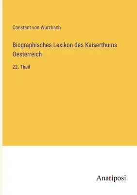 Dictionnaire biographique de l'Empire d'Autriche : 22e partie - Biographisches Lexikon des Kaiserthums Oesterreich: 22. Theil